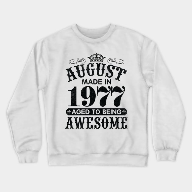 August Made In 1977 Aged To Being Awesome Happy Birthday 43 Years Old To Me You Papa Daddy Son Crewneck Sweatshirt by Cowan79